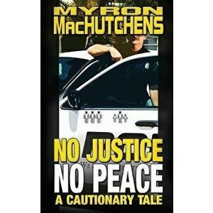 No Justice, No Peace, Paperback - Myron Machutchens imagine