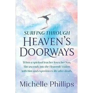 Surfing Through Heaven's Doorways, Paperback - Michelle Phillips imagine