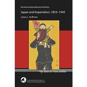 Japan and Imperialism, 1853-1945, Paperback - James L. Huffman imagine