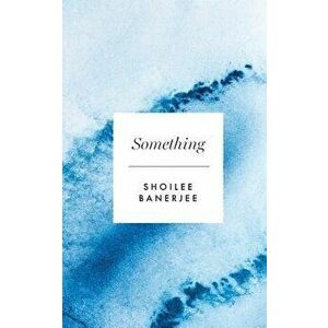 Something, Paperback - Shoilee Banerjee imagine