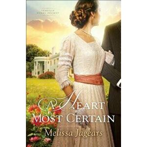 A Heart Most Certain, Paperback - Melissa Jagears imagine