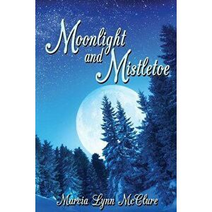 Moonlight and Mistletoe, Paperback - Marcia Lynn McClure imagine