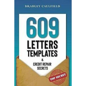 609 Letter Templates & Credit Repair Secrets: The Best Way to Fix Your Credit Score Legally in an Easy and Fast Way (Includes 10 Credit Repair Templat imagine