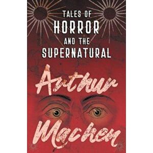 Tales of Horror and the Supernatural, Paperback - Arthur Machen imagine