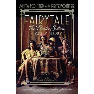 Fairytale: The Pointer Sisters' Family Story, Paperback - Anita Pointer imagine