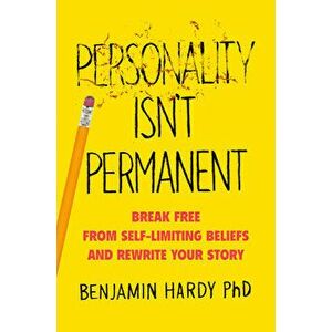 Personality Isn't Permanent: Break Free from Self-Limiting Beliefs and Rewrite Your Story, Hardcover - Benjamin Hardy imagine
