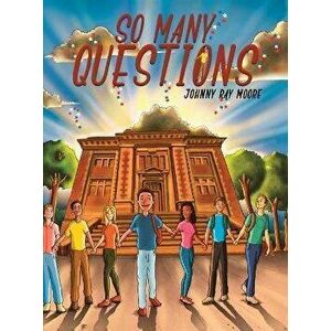 So Many Questions, Hardcover - Johnny Ray Moore imagine