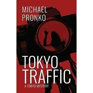 Tokyo Traffic, Paperback - Michael Pronko imagine
