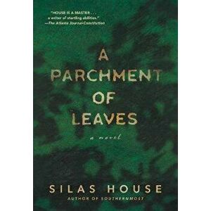A Parchment of Leaves, Paperback - Silas House imagine