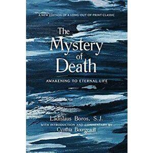 The Mystery of Death: Awakening to Eternal Life, Paperback - Ladislaus Boros imagine