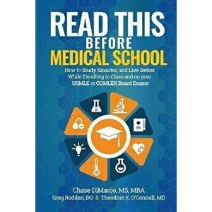 Read This Before Medical School: How to Study Smarter and Live Better While Excelling in Class and on your USMLE or COMLEX Board Exams, Paperback - Ch imagine