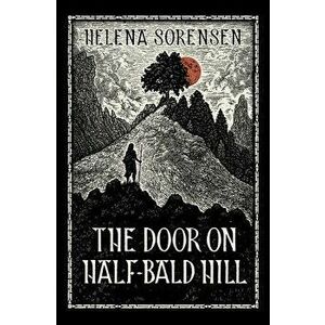 The Door on Half-Bald Hill, Paperback - Helena Sorensen imagine