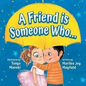 A Friend is Someone Who..., Paperback - Marilee Joy Mayfield imagine