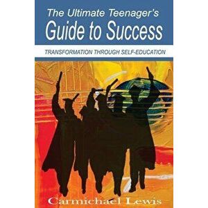 The Ultimate Teenager's Guide to Success: What They Don't Teach You In School, Paperback - Carmichael Lewis imagine