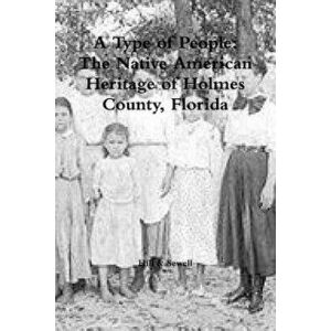 A Type of People: The Native American Heritage of Holmes County, Florida, Paperback - S. Pony Hill imagine