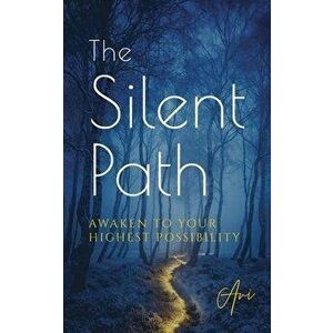 The Silent Path: Awaken to Your Highest Possibility, Paperback - Avi imagine