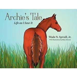 Archie's Tale: Life as I Saw It, Paperback - Wade N., Jr. Spruill imagine