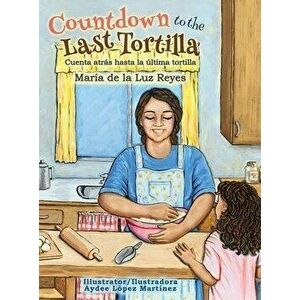 Countdown to the Last Tortilla, Hardcover - Maria de La Luz Reyes imagine