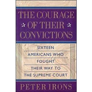 The Courage of Their Convictions, Paperback - Peter H. Irons imagine