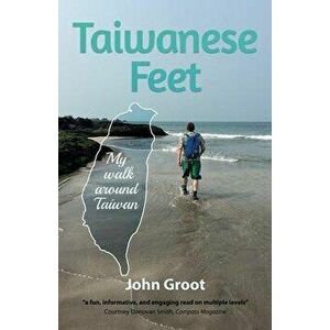 Taiwanese Feet: My walk around Taiwan, Paperback - John Groot imagine