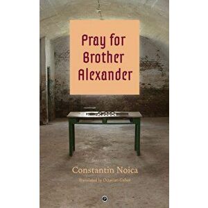 Pray for Brother Alexander, Paperback - Octavian Gabor imagine