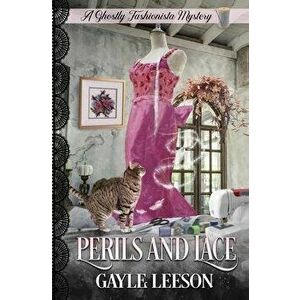 Perils and Lace: A Ghostly Fashionista Mystery, Paperback - Gayle Leeson imagine