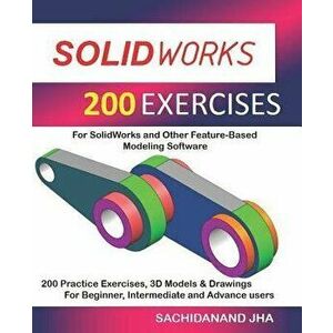 Solidworks 200 Exercises, Paperback - Sachidanand Jha imagine