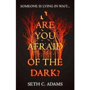 Are You Afraid of the Dark?, Paperback - Seth C. Adams imagine