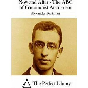 Now and After - The ABC of Communist Anarchism, Paperback - Alexander Berkman imagine