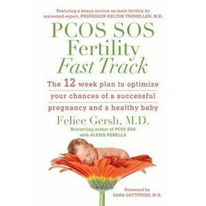 PCOS SOS Fertility Fast Track: The 12-week plan to optimize your chances of a successful pregnancy and a healthy baby, Paperback - Felice Gersh imagine