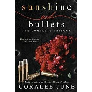 Sunshine and Bullets: The Complete Trilogy, Paperback - Coralee June imagine