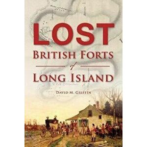 Lost British Forts of Long Island, Paperback - David M. Griffin imagine