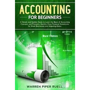 Accounting for Beginners: A Simple and Updated Guide to Learning Basic Accounting Concepts and Principles Quickly and Easily, Including Financia, Pape imagine