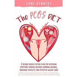 The PCOS Diet: A science backed eating plan for reversing symptoms through restored hormone balance, increased fertility, and effecti, Paperback - Jan imagine