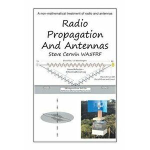 Radio Propagation and Antennas: A Non-Mathematical Treatment of Radio and Antennas, Paperback - Steve Cerwin imagine
