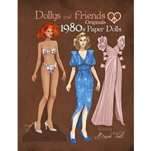 Dollys and Friends Originals 1980s Paper Dolls: Vintage Fashion Dress Up Paper Doll Collection with Iconic Eighties Retro Looks, Paperback - Basak Tin imagine