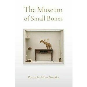 The Museum of Small Bones, Paperback - Miho Nonaka imagine