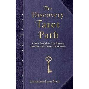 Discovery Tarot Path: A New Model for Self-Reading with the Rider-Waite-Smith Deck, Paperback - Stephanie Leon Neal imagine