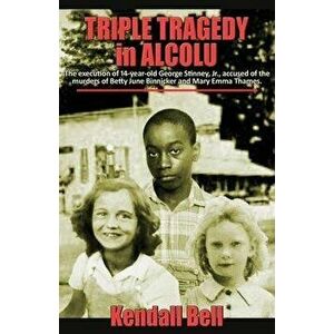 Triple Tragedy in Alcolu: The execution of 14-year-old George Stinney, Jr., accused of the murders of Betty June Binnicker and Mary Emma Thames., Pape imagine