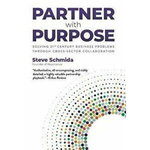 Partner with Purpose: Solving 21st-Century Business Problems Through Cross-Sector Collaboration, Hardcover - Steve Schmida imagine