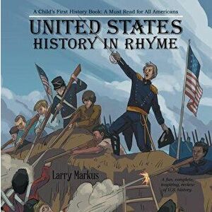 United States History in Rhyme: A Child's First History Book: A Must Read for All Americans, Hardcover - Larry Markus imagine