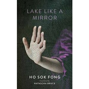 Lake Like a Mirror, Paperback - Sok Fong Ho imagine