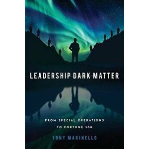 Leadership Dark Matter, Paperback - Tony Marinello imagine