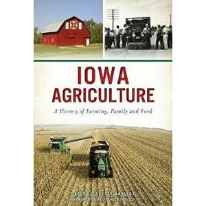 Iowa Agriculture: A History of Farming, Family and Food, Paperback - Darcy Dougherty Maulsby imagine