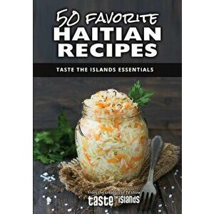 50 Favorite Haitian Recipes: Taste the Islands Essentials, Paperback - Calibe Thompson imagine