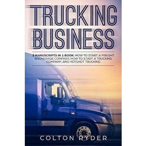 Trucking Business: 3 Manuscripts in 1 Book: How to Start a Freight Brokerage Company, How to Start a Trucking Business, Hotshot Trucking, Paperback - imagine