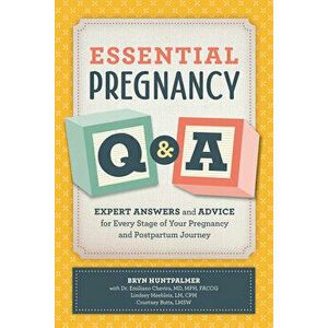 Essential Pregnancy Q&A: Expert Answers and Advice for Every Stage of Your Pregnancy and Postpartum Journey, Paperback - Bryn Huntpalmer imagine