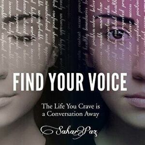 Find Your Voice: The Life You Crave is a Conversation Away, Paperback - Sahar Paz imagine