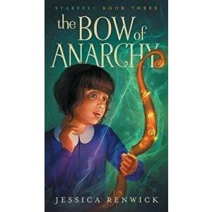 The Bow of Anarchy, Hardcover - Jessica Renwick imagine