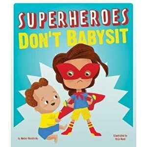 Superheroes Don't Babysit, Hardcover - Amber Hendricks imagine